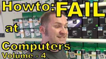 How to Fail at Computers™: Volume 4